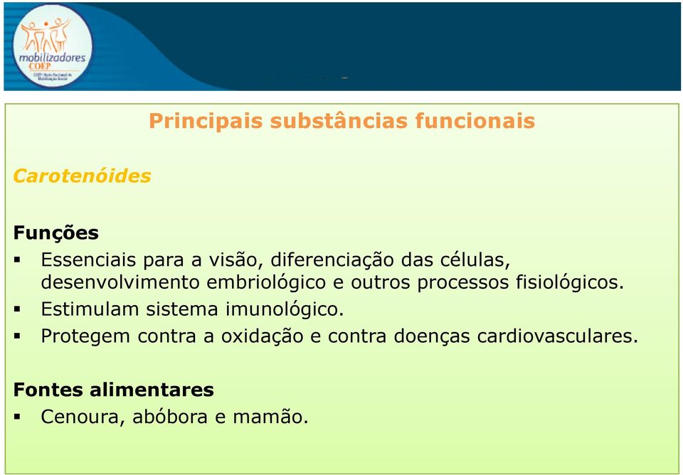 processos fisiológicos. Estimulam sistema imunológico.