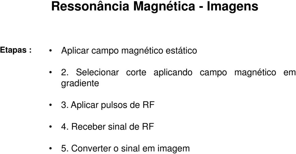 Selecionar corte aplicando campo magnético em