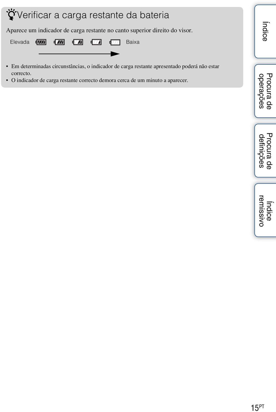 Elevada Baixa Em determinadas circunstâncias, o indicador de carga restante