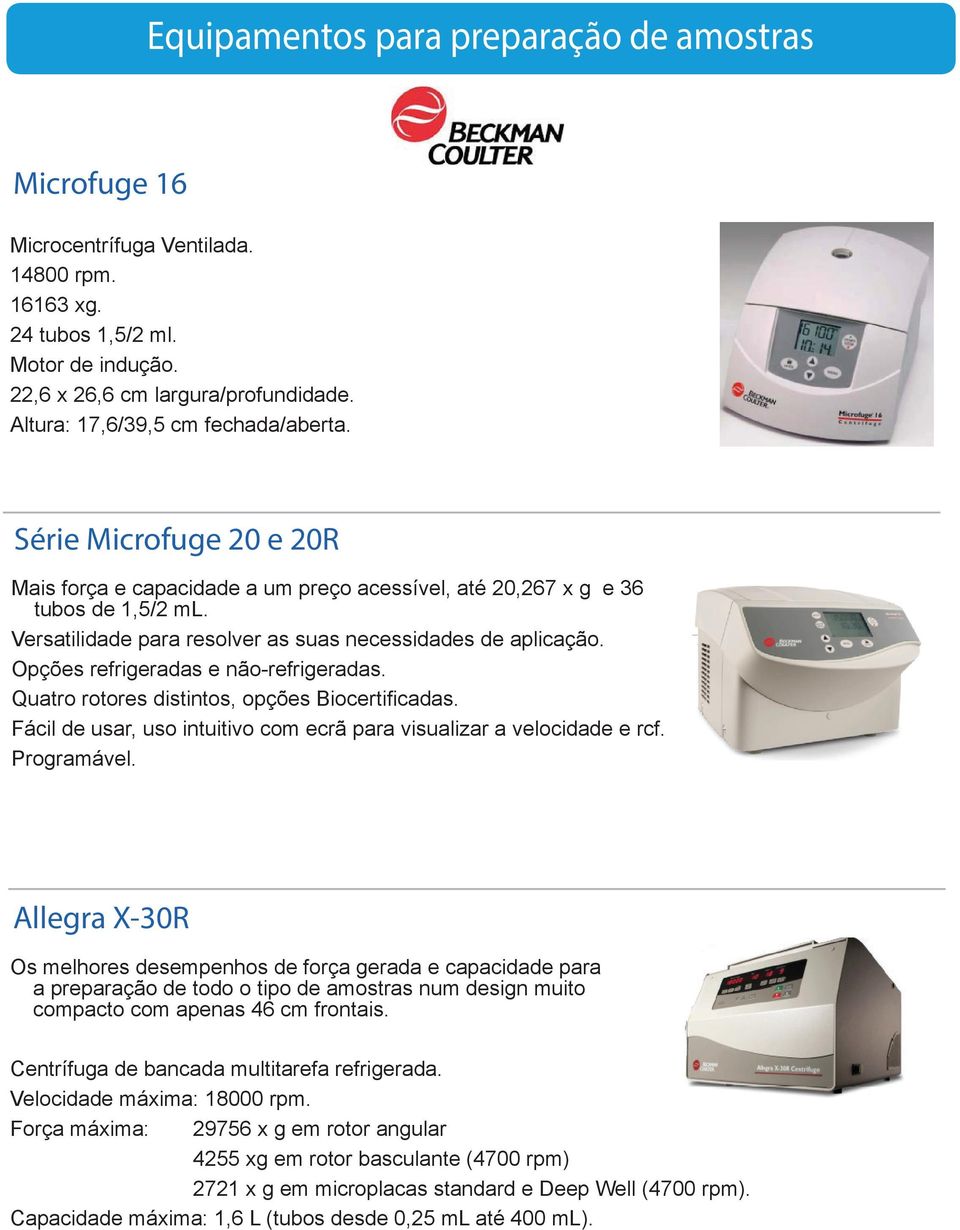 Versatilidade para resolver as suas necessidades de aplicação. Opções refrigeradas e não-refrigeradas. Quatro rotores distintos, opções Biocertificadas.