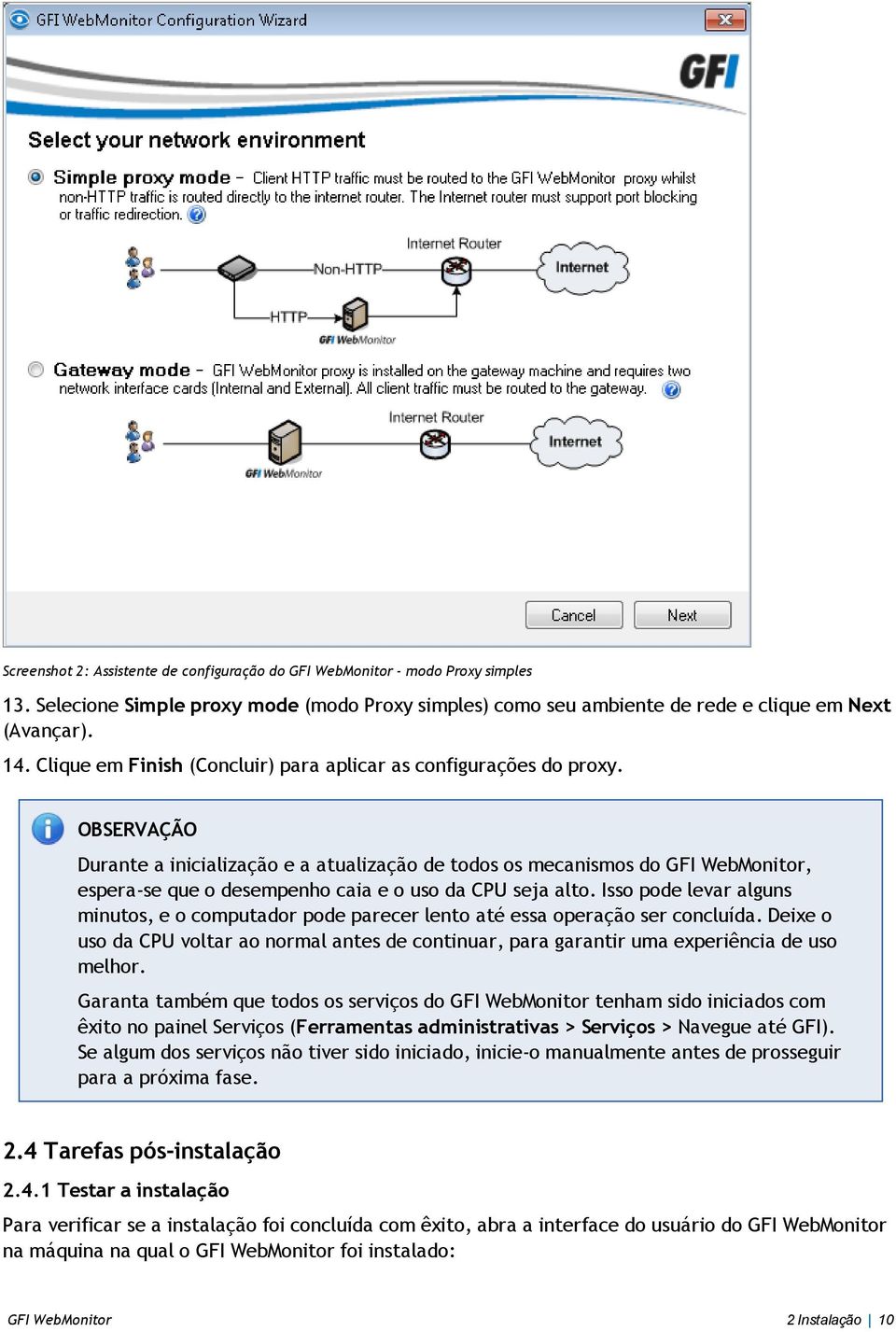 Durante a inicialização e a atualização de todos os mecanismos do GFI WebMonitor, espera-se que o desempenho caia e o uso da CPU seja alto.