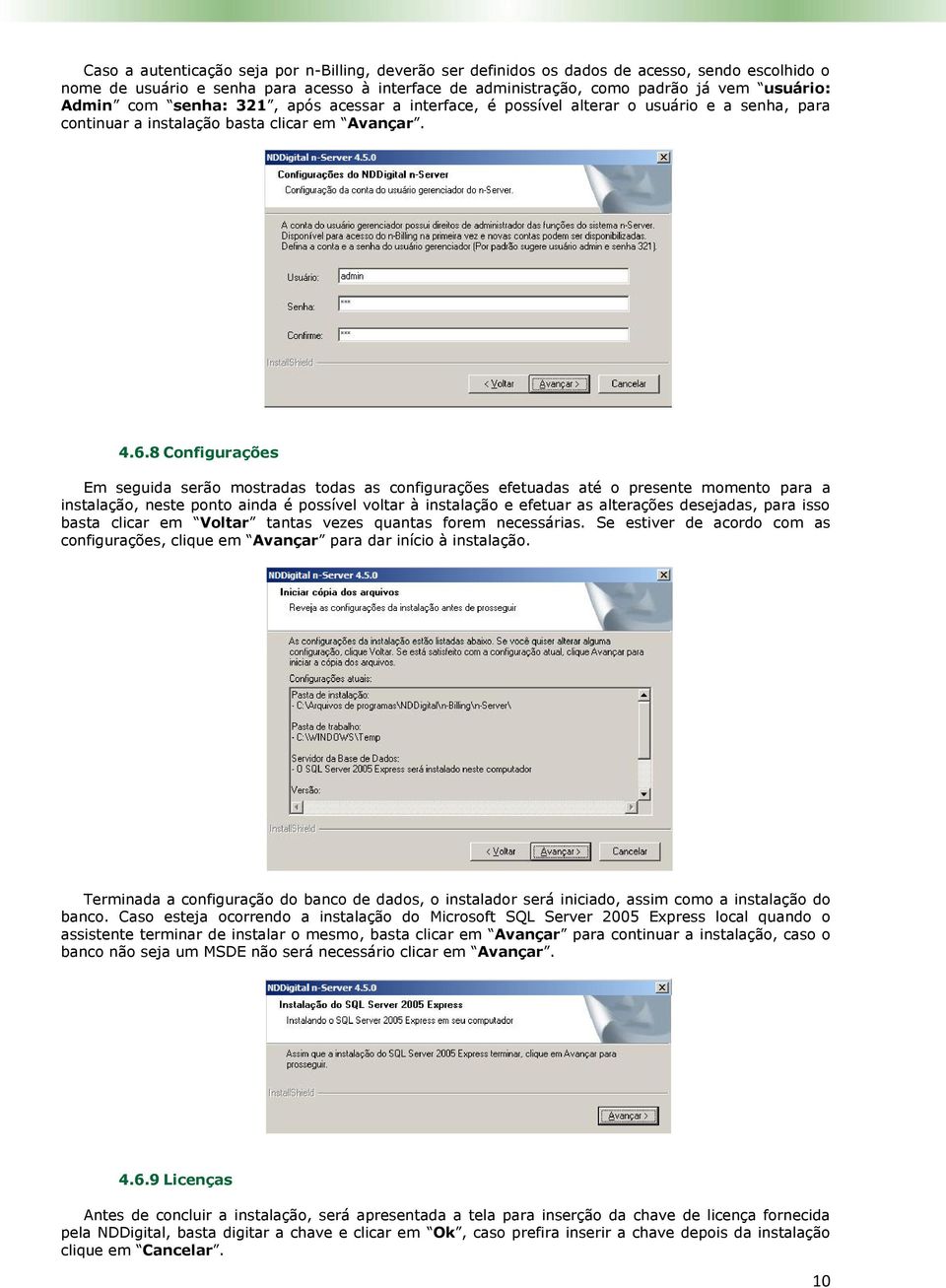 8 Configurações Em seguida serão mostradas todas as configurações efetuadas até o presente momento para a instalação, neste ponto ainda é possível voltar à instalação e efetuar as alterações