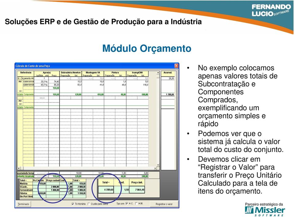 o sistema já calcula o valor total do custo do conjunto.