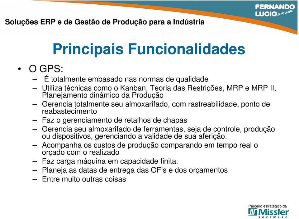 chapas Gerencia seu almoxarifado de ferramentas, seja de controle, produção ou dispositivos, gerenciando a validade de sua aferição.