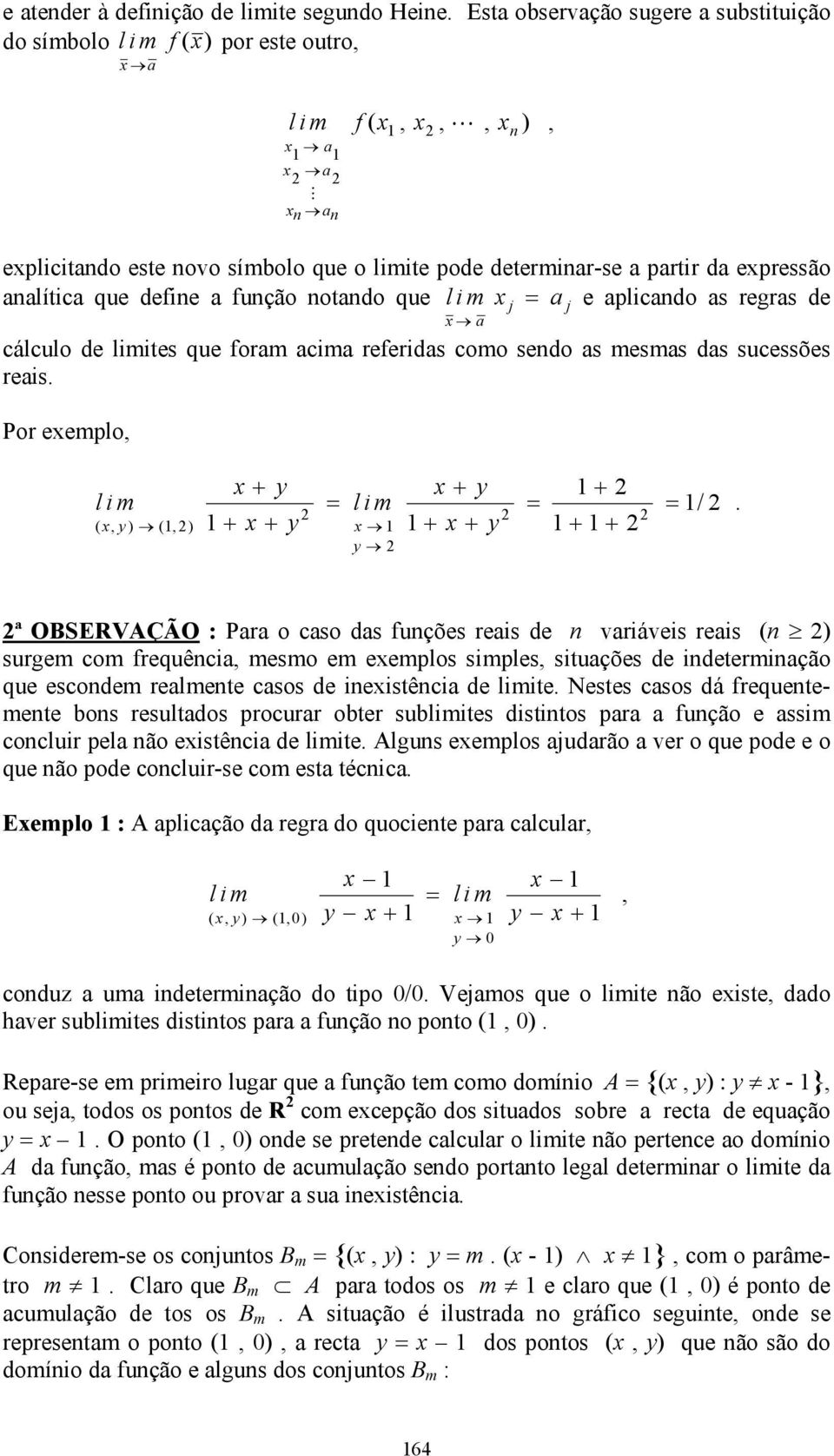 a função notando que l i m a e alicando as regras de a cálculo de ites que foram acima referidas como sendo as mesmas das sucessões reais. Por eemlo j j l i m ( ) () + + + l i m + + + + + + /.