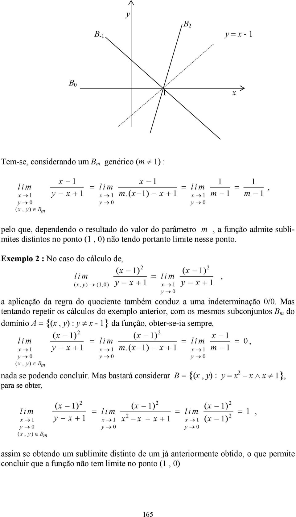 Eemlo : No caso do cálculo de ) ( ) ( 0 (0) ) ( + + m i l m i l a alicação da regra do quociente também conduz a uma indeterminação 0/0.