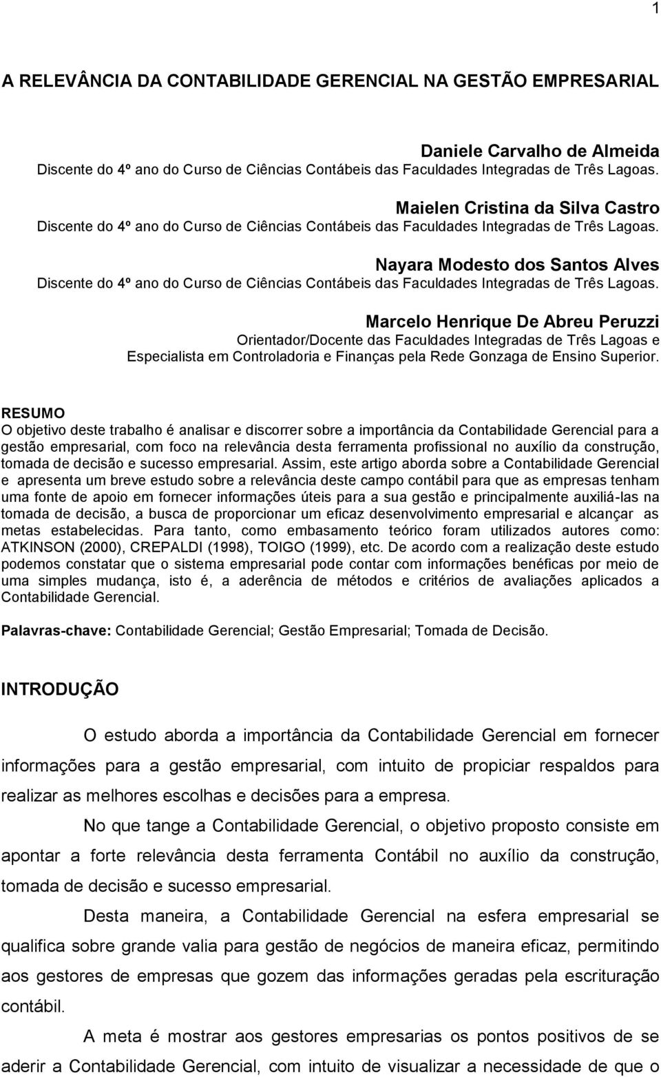 Nayara Modesto dos Santos Alves Discente do 4º ano do Curso de Ciências Contábeis das Faculdades Integradas de Três Lagoas.