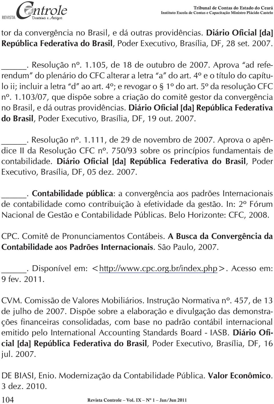 5º da resolução CFC nº. 1.103/07, que dispõe sobre a criação do comitê gestor da convergência no Brasil, e dá outras providências.