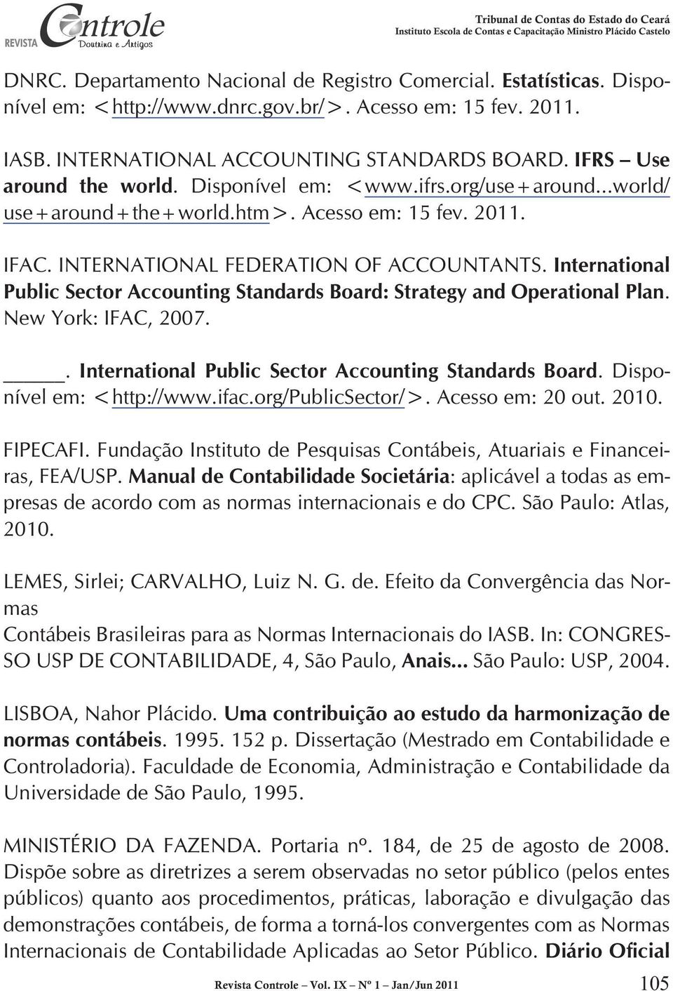 International Public Sector Accounting Standards Board: Strategy and Operational Plan. New York: IFAC, 2007.. International Public Sector Accounting Standards Board. Disponível em: <http://www.ifac.