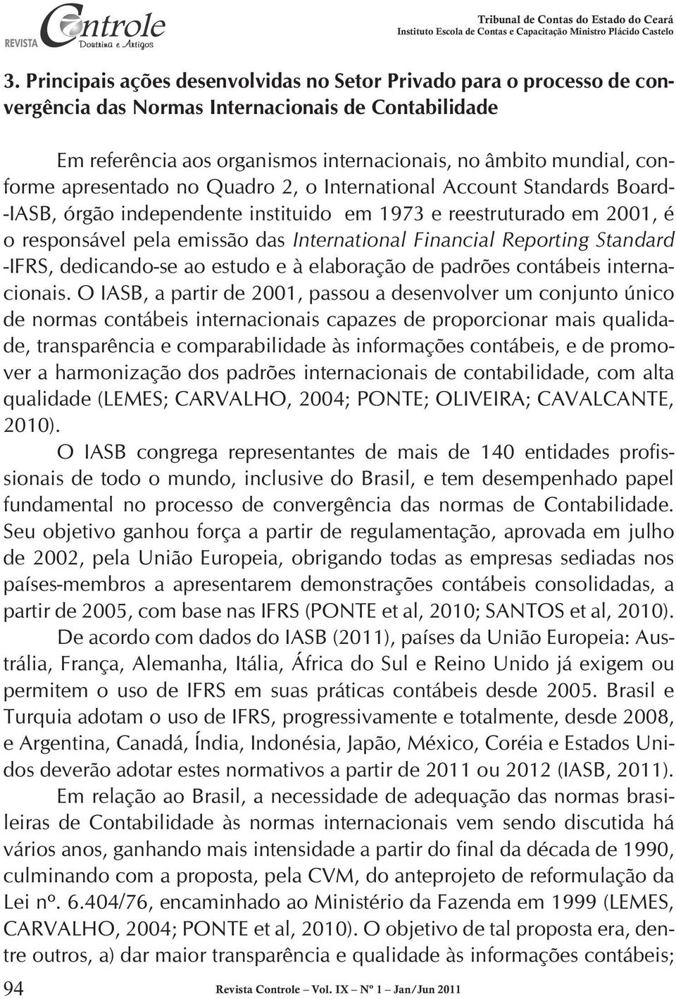 Reporting Standard -IFRS, dedicando-se ao estudo e à elaboração de padrões contábeis internacionais.