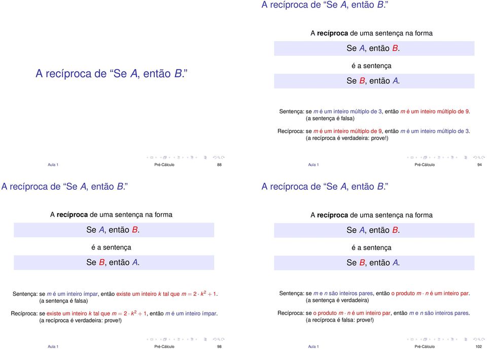 ) Aula 1 Pré-Cálculo 88 Aula 1 Pré-Cálculo 94 A recíproca de A recíproca de A recíproca de uma sentença na forma é a sentença Se B, então A.