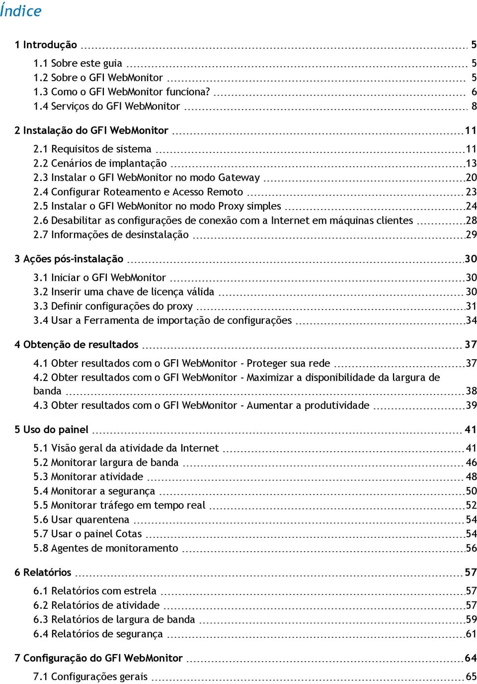 5 Instalar o GFI WebMonitor no modo Proxy simples 24 2.6 Desabilitar as configurações de conexão com a Internet em máquinas clientes 28 2.7 Informações de desinstalação 29 3 Ações pós-instalação 30 3.