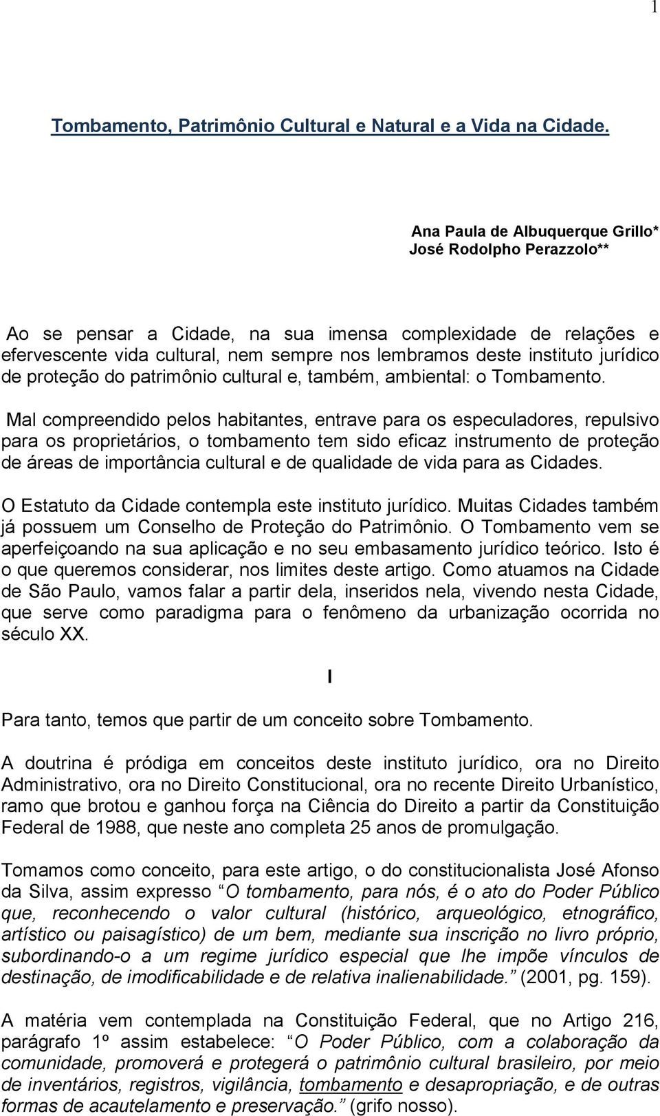 jurídico de proteção do patrimônio cultural e, também, ambiental: o Tombamento.