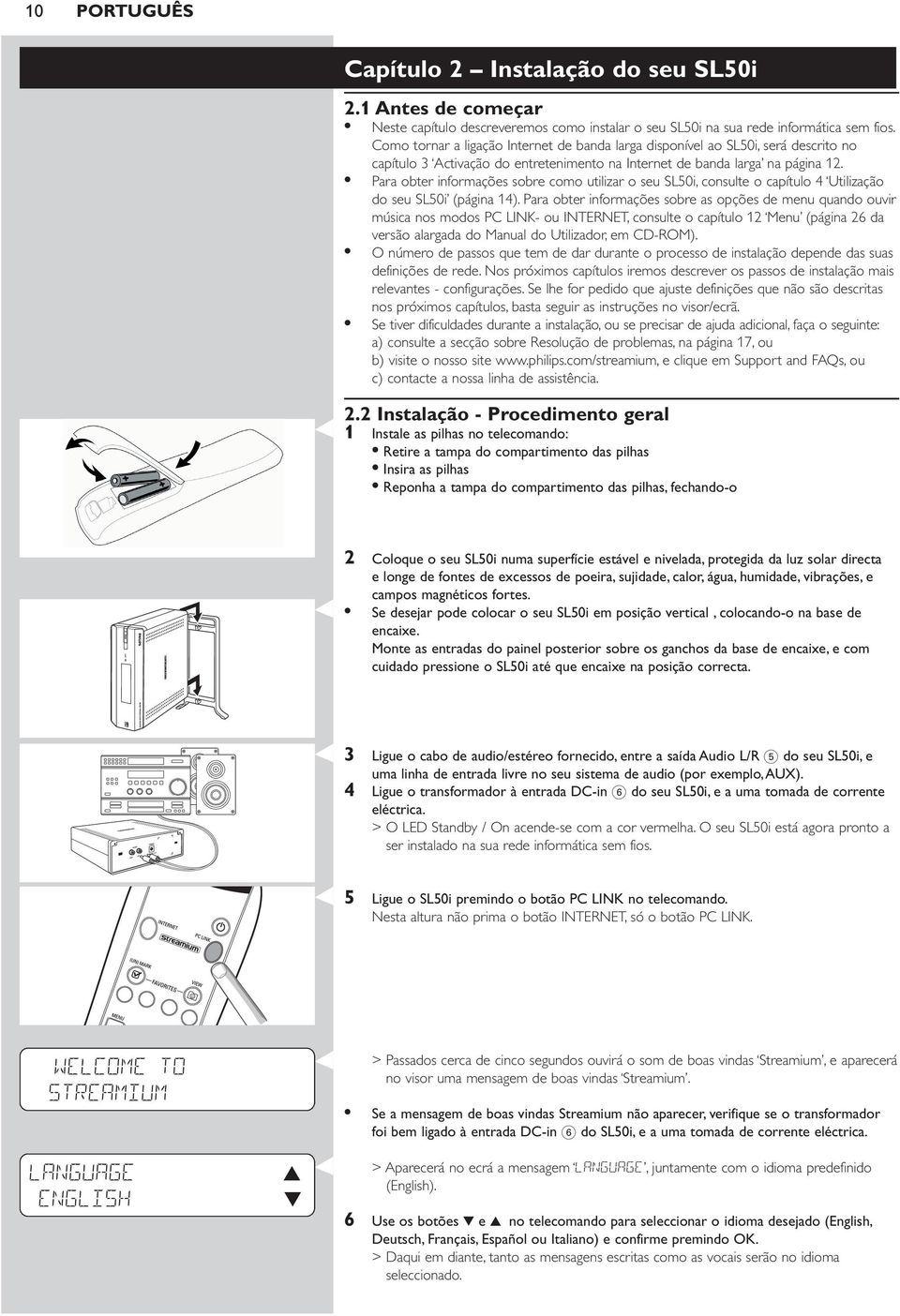 Para obter informações sobre como utilizar o seu SL50i, consulte o capítulo 4 Utilização do seu SL50i (página 14).