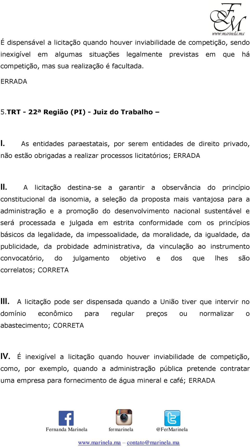 A licitação destina-se a garantir a observância do princípio constitucional da isonomia, a seleção da proposta mais vantajosa para a administração e a promoção do desenvolvimento nacional sustentável