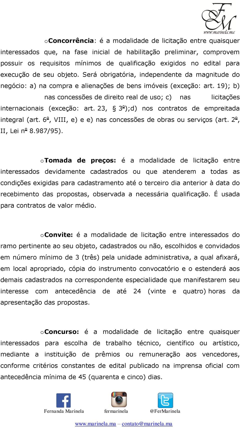 19); b) nas concessões de direito real de uso; c) nas licitações internacionais (exceção: art. 23, 3 o );d) nos contratos de empreitada integral (art.