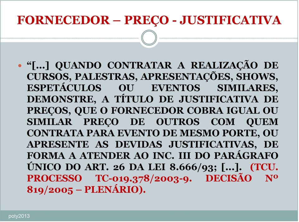 DEMONSTRE, A TÍTULO DE JUSTIFICATIVA DE PREÇOS, QUE O FORNECEDOR COBRA IGUAL OU SIMILAR PREÇO DE OUTROS COM QUEM CONTRATA