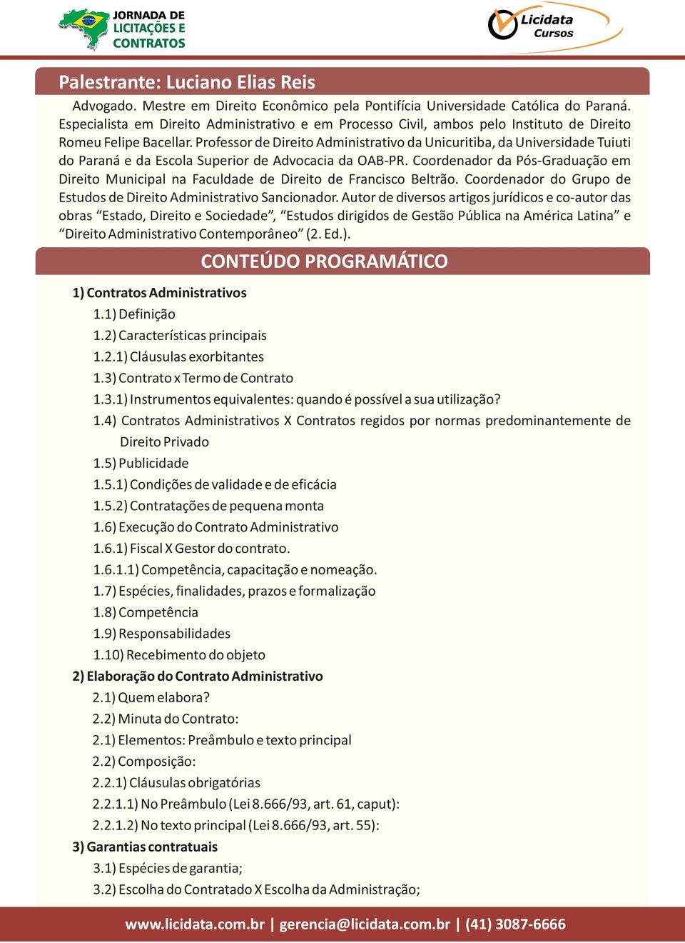 Professor de Direito Administrativo da Unicuritiba, da Universidade Tuiuti do Paraná e da Escola Superior de Advocacia da OAB PR.