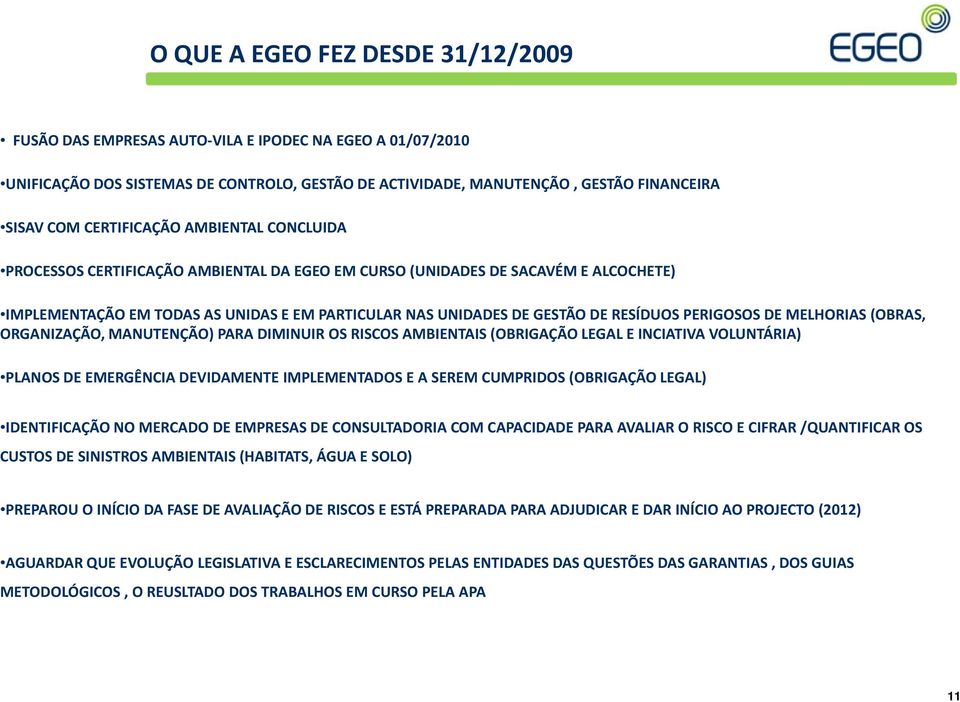 RESÍDUOS PERIGOSOS DE MELHORIAS (OBRAS, ORGANIZAÇÃO, MANUTENÇÃO) PARA DIMINUIR OS RISCOS AMBIENTAIS (OBRIGAÇÃO LEGAL E INCIATIVA VOLUNTÁRIA) PLANOS DE EMERGÊNCIA DEVIDAMENTE IMPLEMENTADOS E A SEREM