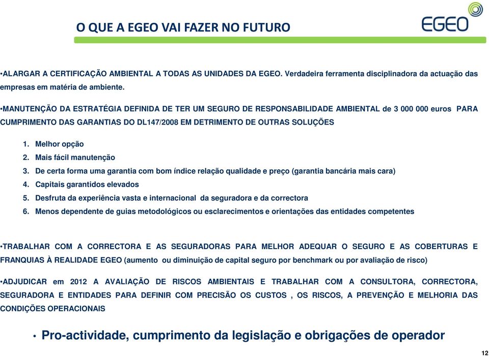 Mais fácil manutenção 3. De certa forma uma garantia com bom índice relação qualidade e preço (garantia bancária mais cara) 4. Capitais garantidos elevados 5.