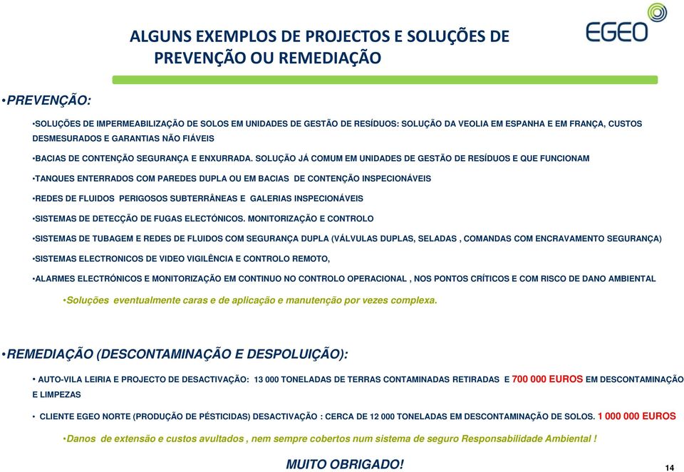 SOLUÇÃO JÁ COMUM EM UNIDADES DE GESTÃO DE RESÍDUOS E QUE FUNCIONAM TANQUES ENTERRADOS COM PAREDES DUPLA OU EM BACIAS DE CONTENÇÃO INSPECIONÁVEIS REDES DE FLUIDOS PERIGOSOS SUBTERRÂNEAS E GALERIAS