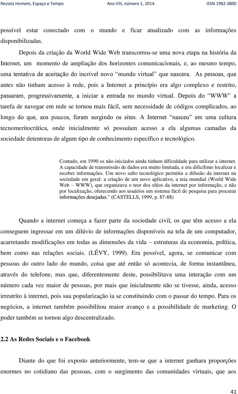 incrível novo mundo virtual que nascera.