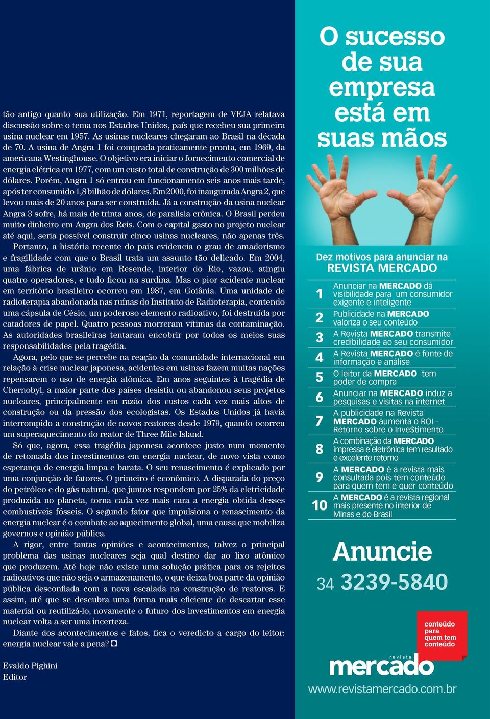 O objetivo era iniciar o fornecimento comercial de energia elétrica em 1977, com um custo total de construção de 300 milhões de dólares.