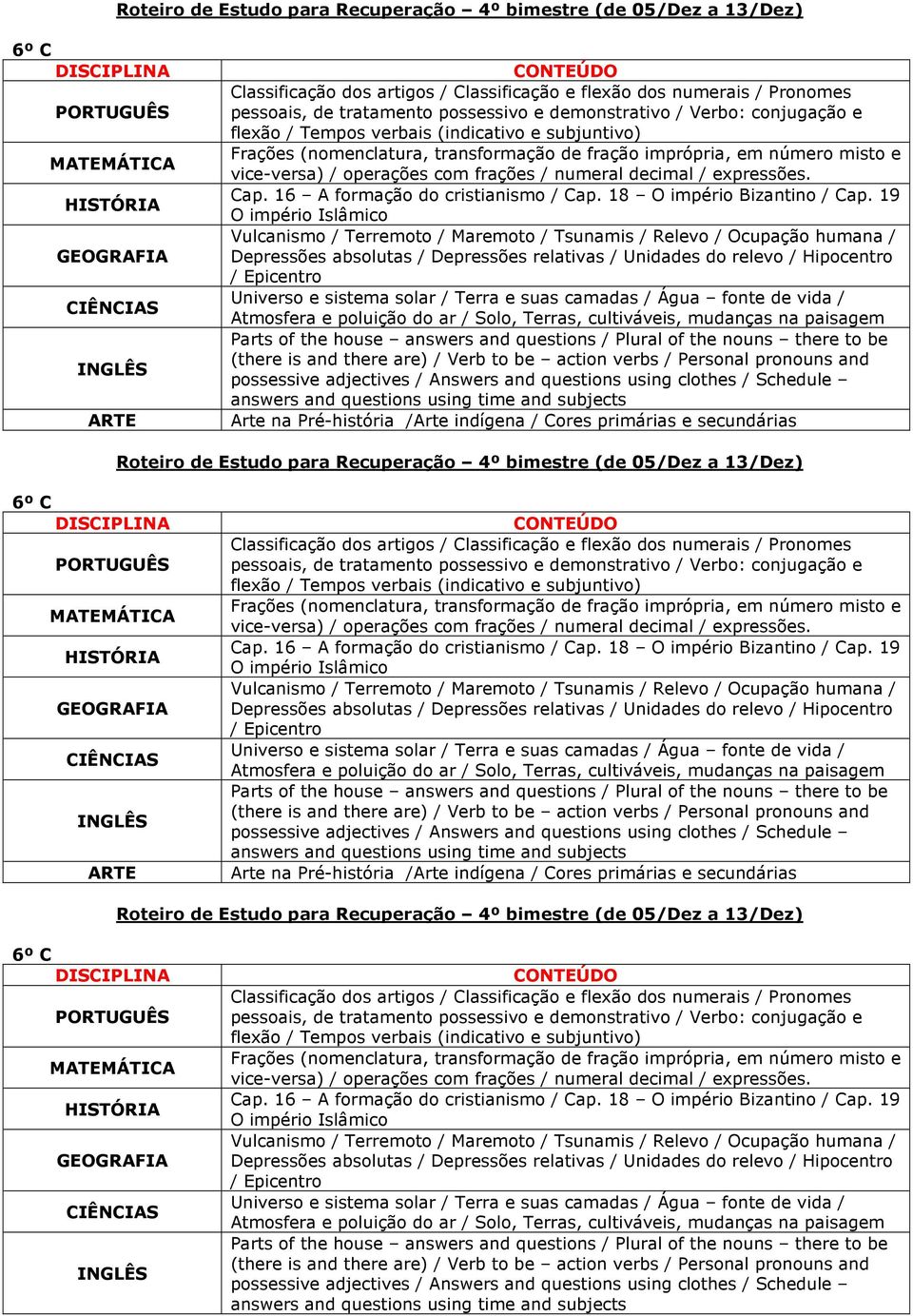 16 A formação do cristianismo / Cap. 18 O império Bizantino / Cap. 19 O império Islâmico