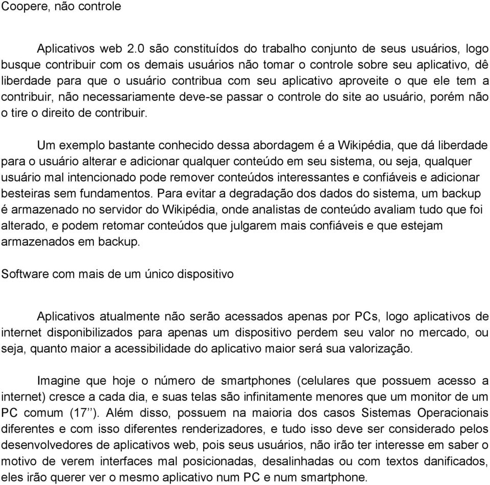 aplicativo aproveite o que ele tem a contribuir, não necessariamente deve-se passar o controle do site ao usuário, porém não o tire o direito de contribuir.