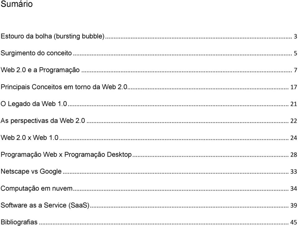 0... 22 Web 2.0 x Web 1.0... 24 Programação Web x Programação Desktop... 28 Netscape vs Google.