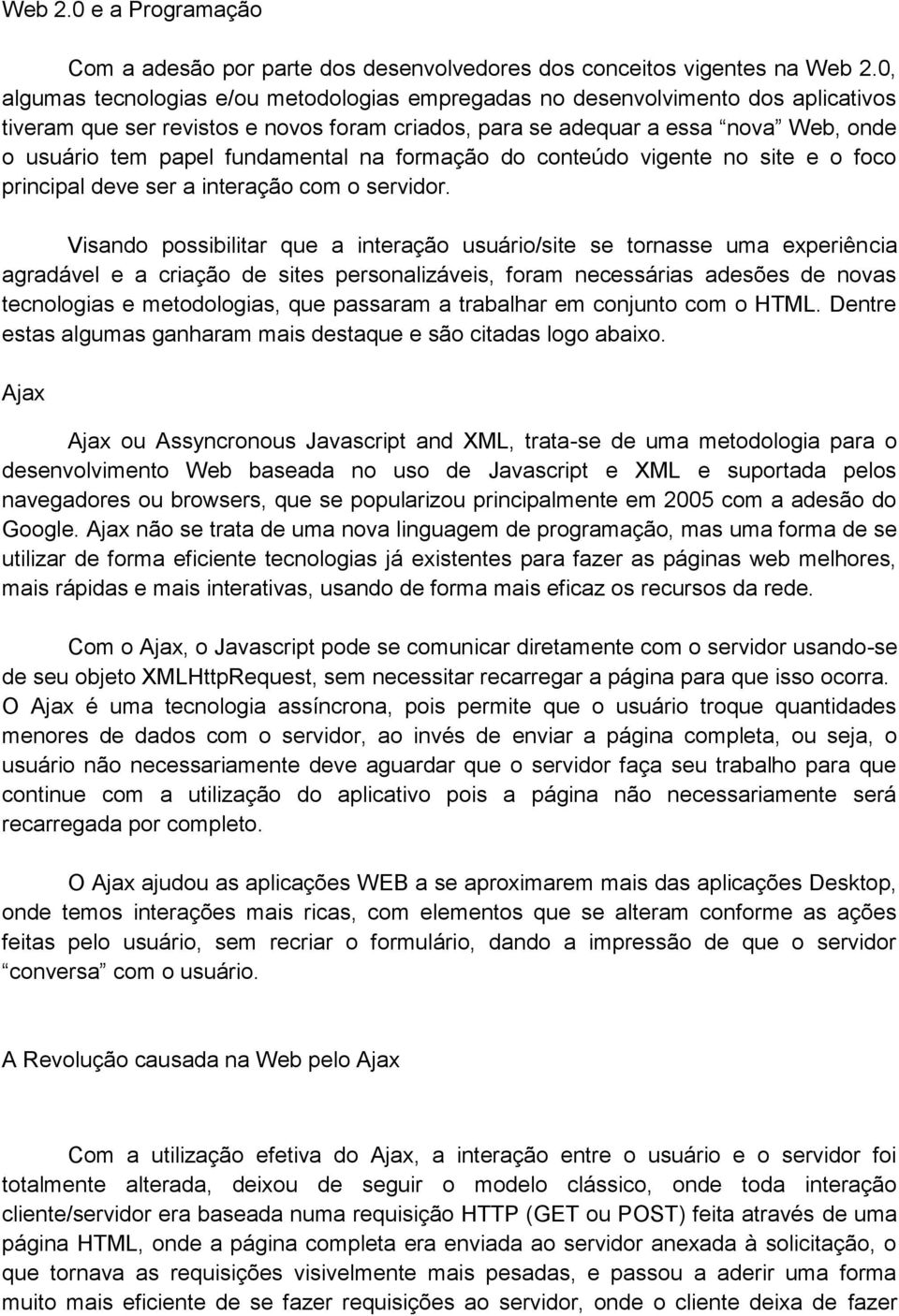 fundamental na formação do conteúdo vigente no site e o foco principal deve ser a interação com o servidor.