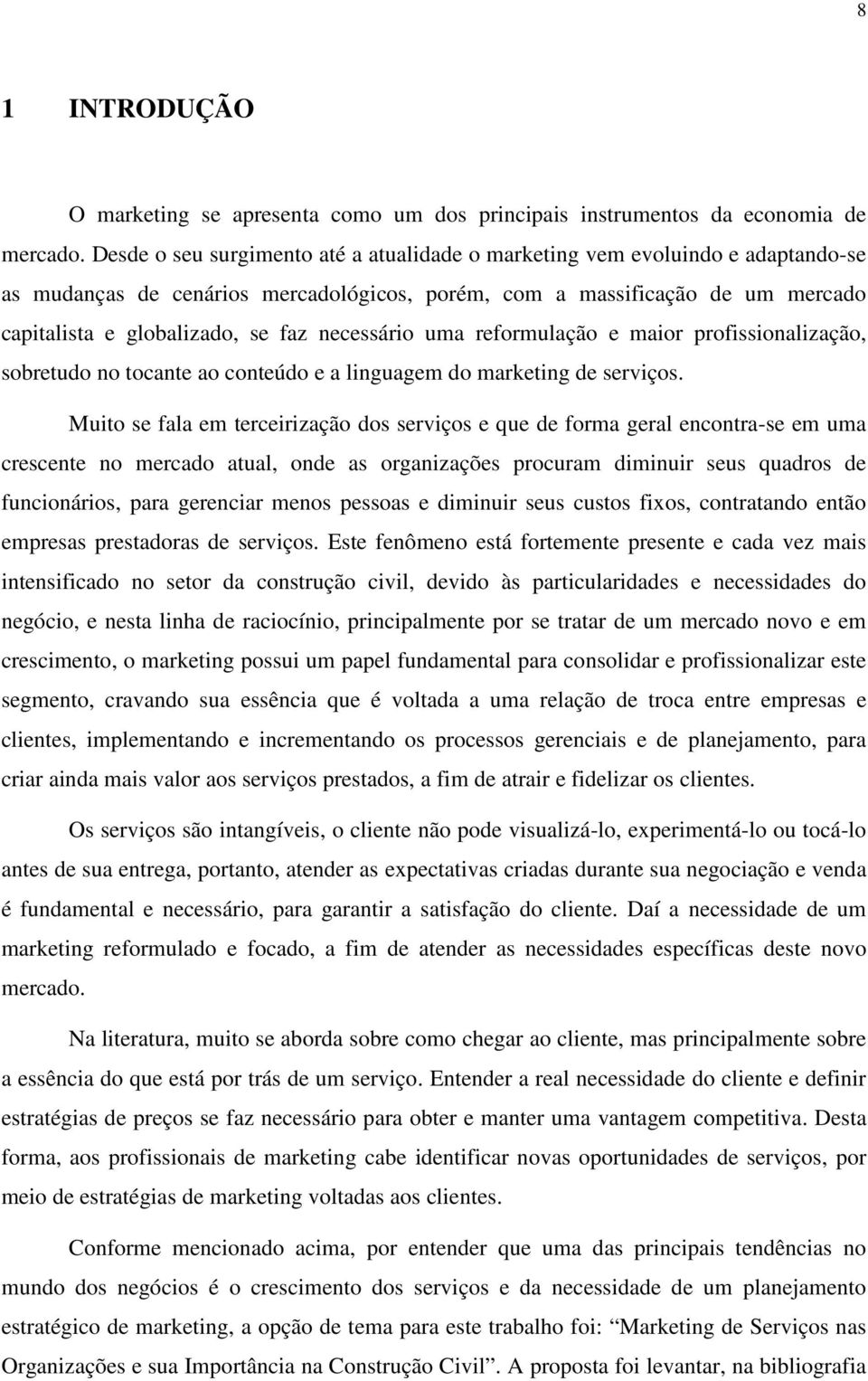 necessário uma reformulação e maior profissionalização, sobretudo no tocante ao conteúdo e a linguagem do marketing de serviços.