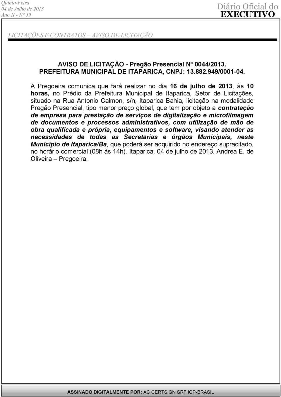 Bahia, licitação na modalidade Pregão Presencial, tipo menor preço global, que tem por objeto a contratação de empresa para prestação de serviços de digitalização e microfilmagem de documentos e