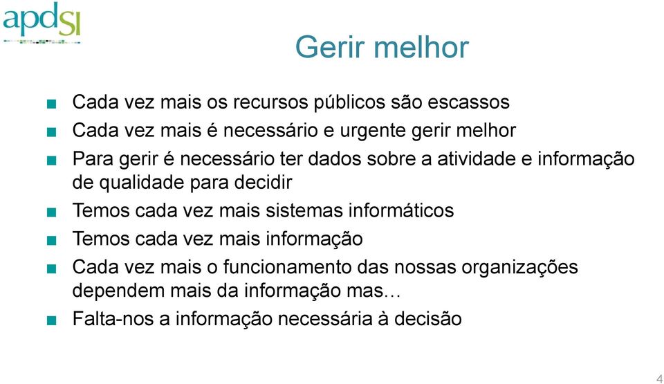 decidir Temos cada vez mais sistemas informáticos Temos cada vez mais informação Cada vez mais o