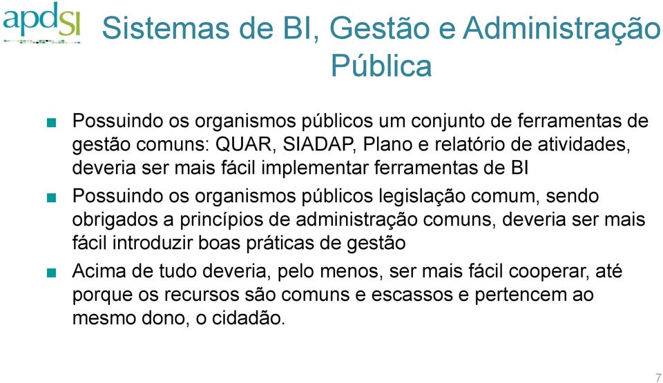 legislação comum, sendo obrigados a princípios de administração comuns, deveria ser mais fácil introduzir boas práticas de gestão