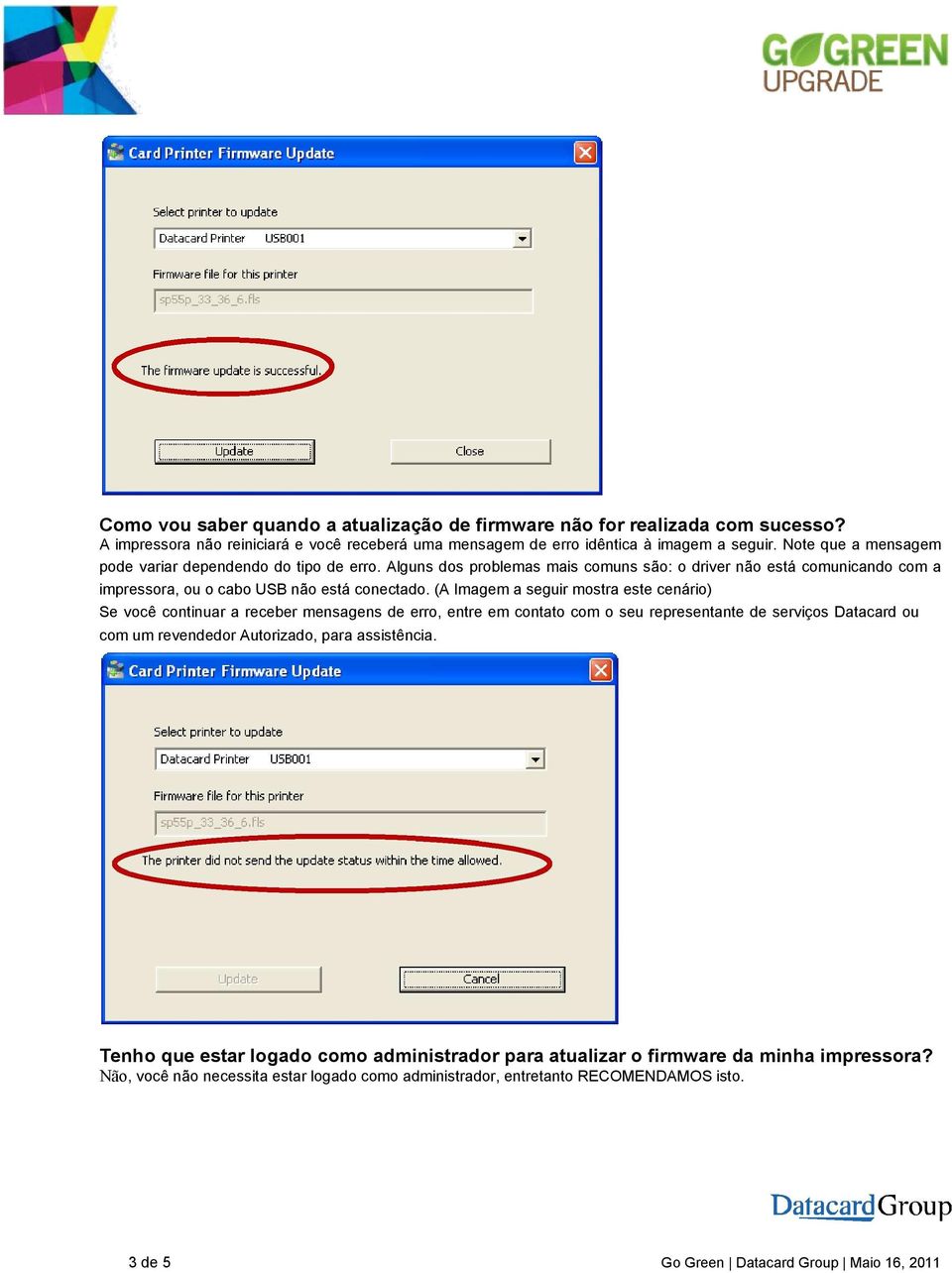 (A Imagem a seguir mostra este cenário) Se você continuar a receber mensagens de erro, entre em contato com o seu representante de serviços Datacard ou com um revendedor Autorizado, para