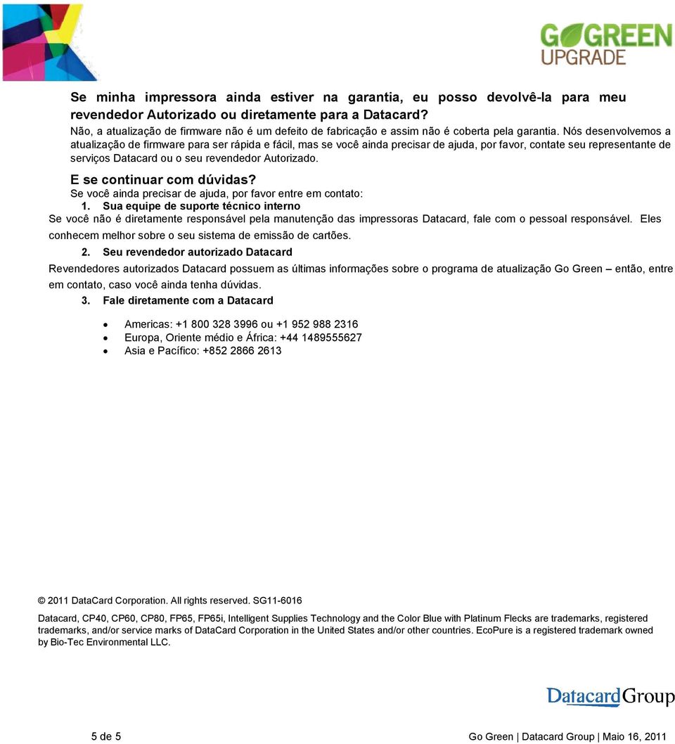 Nós desenvolvemos a atualização de firmware para ser rápida e fácil, mas se você ainda precisar de ajuda, por favor, contate seu representante de serviços Datacard ou o seu revendedor Autorizado.