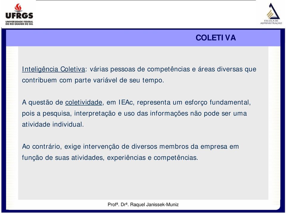 A questão de coletividade, em IEAc, representa um esforço fundamental, pois a pesquisa, interpretação