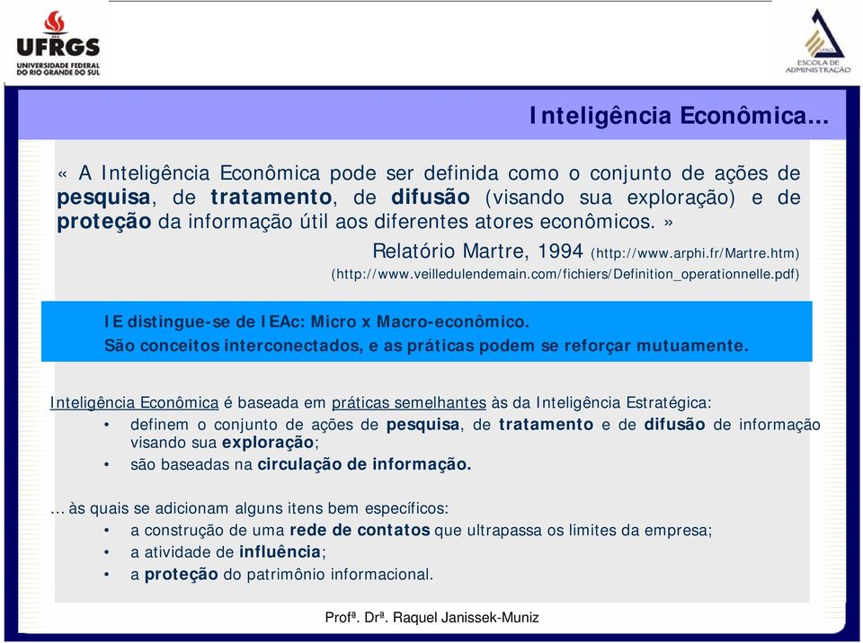 » Relatório Martre, 1994 (http://www.arphi.fr/martre.htm) (http://www.veilledulendemain.com/fichiers/definition_operationnelle.pdf) IE distingue-se de IEAc: Micro x Macro-econômico.