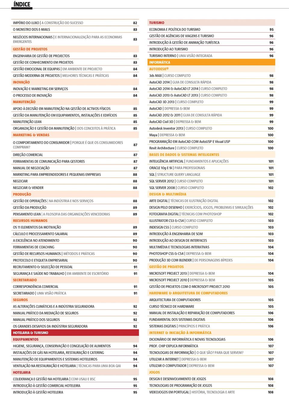 SERVIÇOS 84 O PROCESSO DE INOVAÇÃO 84 MANUTENÇÃO APOIO À DECISÃO EM MANUTENÇÃO NA GESTÃO DE ACTIVOS FÍSICOS 85 GESTÃO DA MANUTENÇÃO EM EQUIPAMENTOS, INSTALAÇÕES E EDIFÍCIOS 85 MANUTENÇÃO LEAN 85