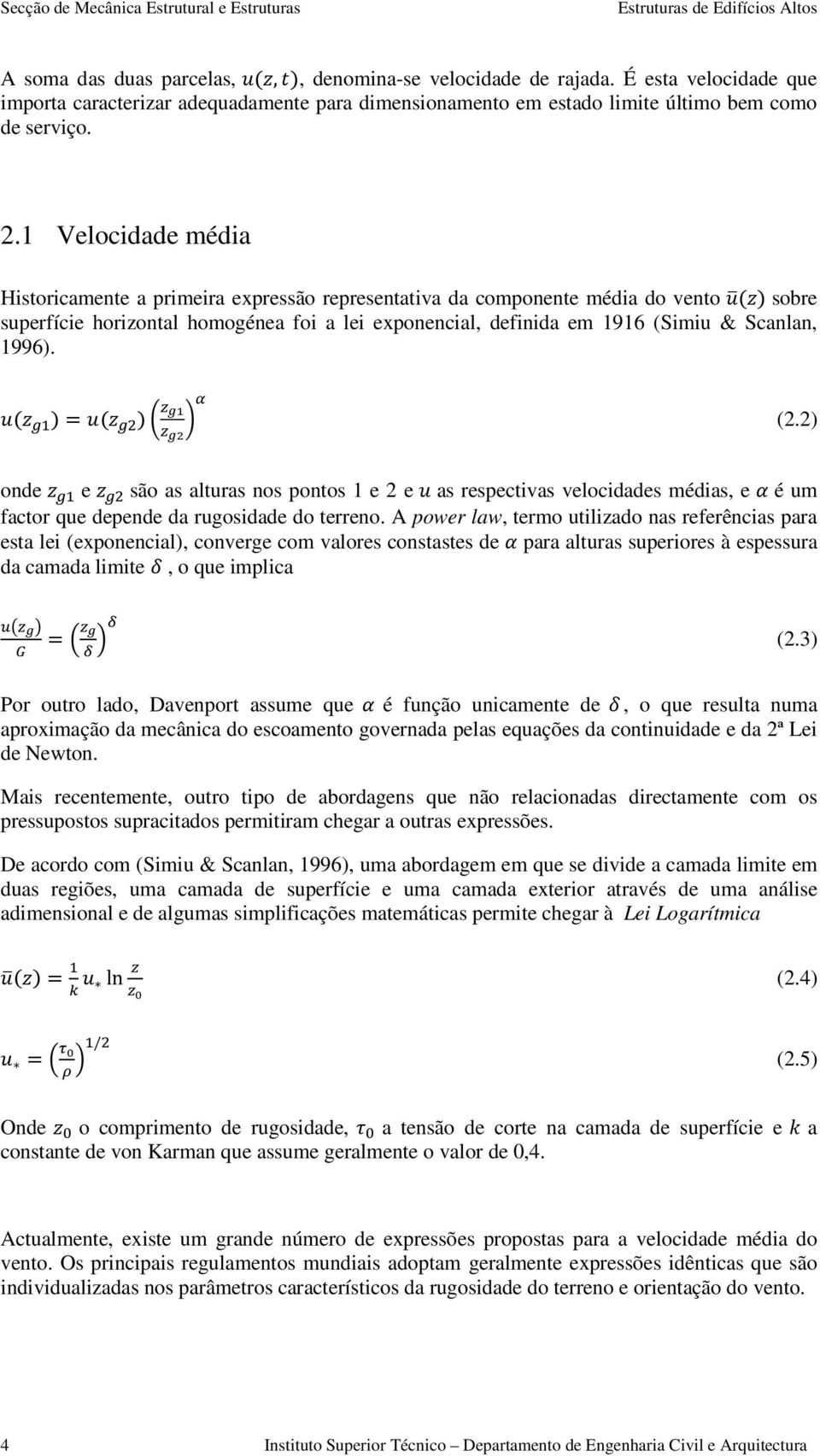 1996). ( ) ( ) (2.2) onde e são as alturas nos pontos 1 e 2 e as respectivas velocidades médias, e é um factor que depende da rugosidade do terreno.