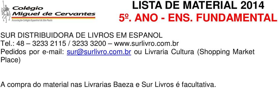 br Pedidos por e-mail: sur@surlivro.com.