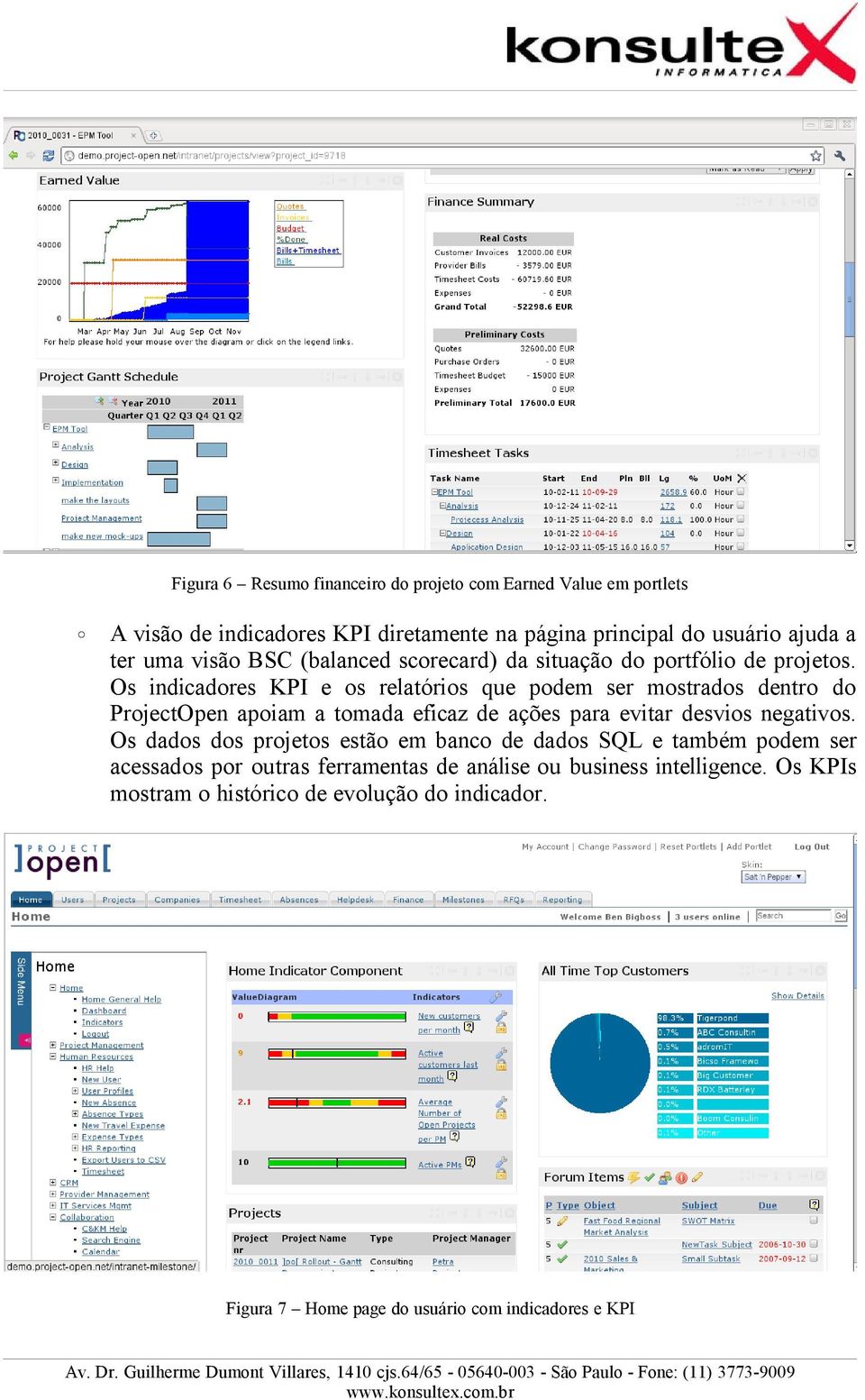 Os indicadores KPI e os relatórios que podem ser mostrados dentro do ProjectOpen apoiam a tomada eficaz de ações para evitar desvios negativos.