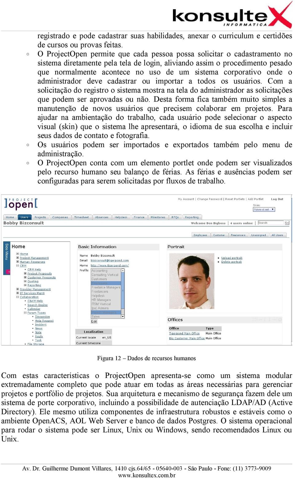 corporativo onde o administrador deve cadastrar ou importar a todos os usuários. Com a solicitação do registro o sistema mostra na tela do administrador as solicitações que podem ser aprovadas ou não.