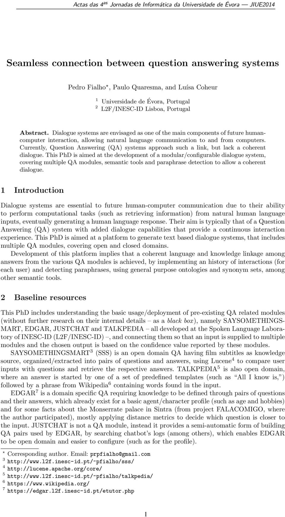 Currently, Question Answering (QA) systems approach such a link, but lack a coherent dialogue.