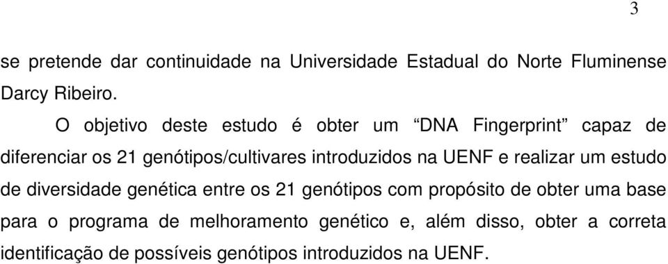 introduzidos na UENF e realizar um estudo de diversidade genética entre os 21 genótipos com propósito de