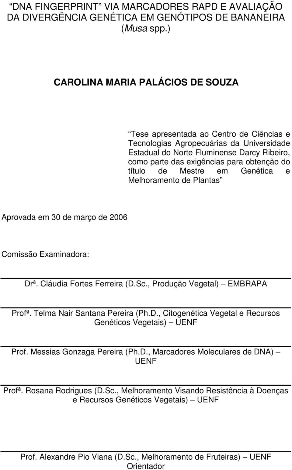 obtenção do título de Mestre em Genética e Melhoramento de Plantas Aprovada em 30 de março de 2006 Comissão Examinadora: Drª. Cláudia Fortes Ferreira (D.Sc., Produção Vegetal) EMBRAPA Profª.