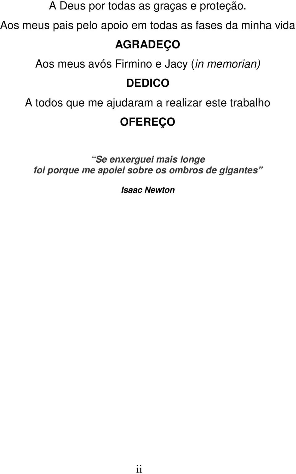 avós Firmino e Jacy (in memorian) DEDICO A todos que me ajudaram a