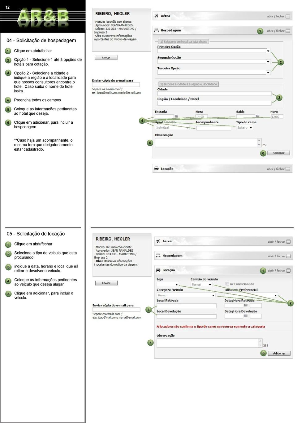 Preencha todos os campos Coloque as informações pertinentes ao hotel que deseja. Clique em adicionar, para incluir a hospedagem.