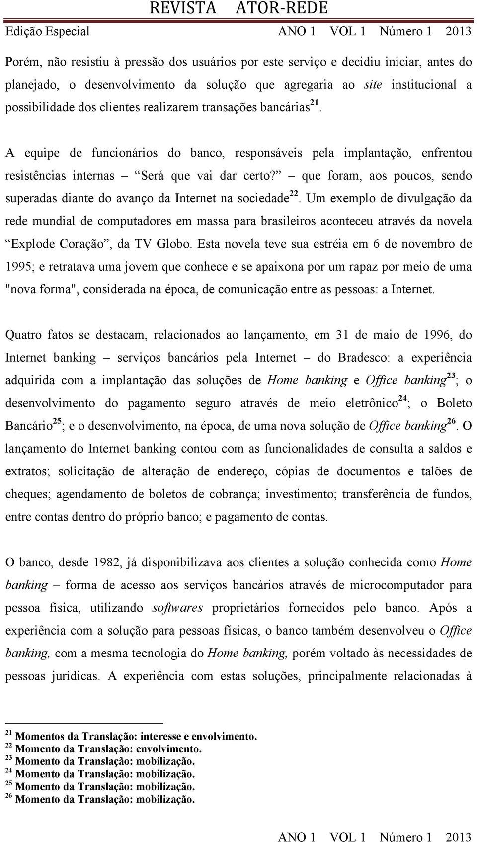 que foram, aos poucos, sendo superadas diante do avanço da Internet na sociedade 22.